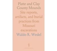 Platte and Clay County Mounds: Site reports, artifacts, and burial practices from Missouri excavations
