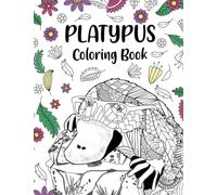 Platypus Coloring Book: An Adult Coloring Books for Platypus Lovers, Platypus Zentangle Patterns for Stress Relief and Relaxation Freestyle Drawing Pages