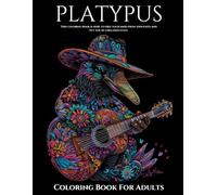 Platypus Coloring Book For Adults: Colouring Pages For Platypus Enthusiasts: 30 Unique Patterns For Teenagers and Adults: Funny Platypuses: A Humorous Gift for any Occasion: Stress relief