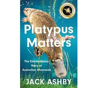 Platypus Matters : The Extraordinary Story of Australian Mammals