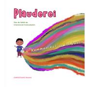 Plauderei. Über die Vielfalt der Unterstützten Kommunikation: Kommunikation ist bunt! (Plaudern)