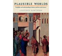 Plausible Worlds: Possibility and Understanding in History and the Social Sciences