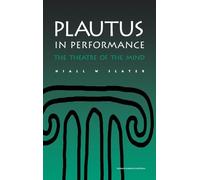 Plautus in Performance: The Theatre of the Mind: 2 (Greek and Roman Theatre Archive,)