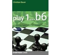 Play 1...b6!: A Dynamic and Hypermodern Opening System for Black (Everyman Chess)