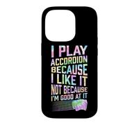 Play Accordion Because I Like It Not Because I'm Good At It Case for iPhone 14 Pro