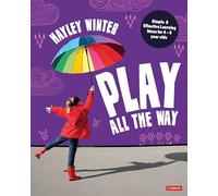 Play All the Way: Simple and Effective Learning Ideas for 4 - 5 year olds