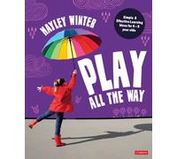 Play All the Way : Simple and Effective Learning Ideas for 4 - 5 year olds