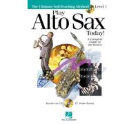 Play Alto Sax Today!: Level 1 a Complete Guide to the Basics (Play Today!)