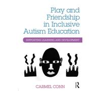 Play and Friendship in Inclusive Autism Education: Supporting learning and development