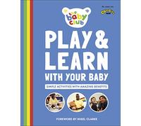 Play and Learn With Your Baby: Simple Activities with Amazing Benefits
