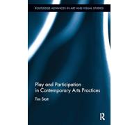 Play and Participation in Contemporary Arts Practices (Routledge Advances in Art and Visual Studies)