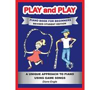 PLAY and PLAY PIANO BOOK FOR BEGINNERS REVISED STUDENT EDITION: A Unique Approach to Piano Using Game Songs