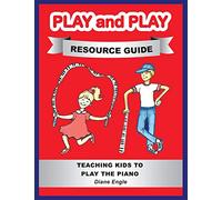 Play and Play Resource Guide: Teaching Kids to Play the Piano