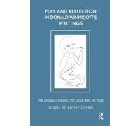 Play and Reflection in Donald Winnicott's Writings: The Donald Winnicott Memorial Lecture (The Donald Winnicott Memorial Lecture Series)