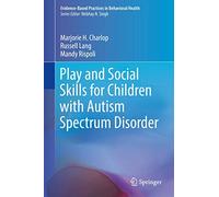 Play and Social Skills for Children with Autism Spectrum Disorder (Evidence-Based Practices in Behavioral Health)