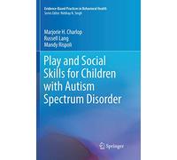 Play and Social Skills for Children with Autism Spectrum Disorder (Evidence-Based Practices in Behavioral Health)