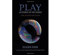 Play as Symbol of the World: And Other Writings (Studies in Continental Thought) by Eugen Fink (2016-06-06)