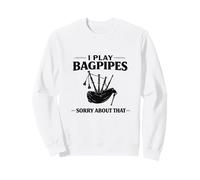 Play Bagpipes Sorry About That Marching Band Highland Game Sweatshirt
