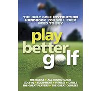 Play Better Golf: The Only Golf Instruction Manual You Will Ever Need To Buy