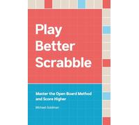 Play Better Scrabble : Master the Open Board Method and Score Higher