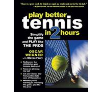 Play Better Tennis in Two Hours: Simplify the Game and Play Like the Pros (INTERNATIONAL MARINE-RMP)
