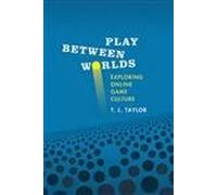Play Between Worlds - Exploring Online Game Culture (The MIT Press)