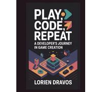 Play, Code, Repeat: A Developer's Journey in Game Creation