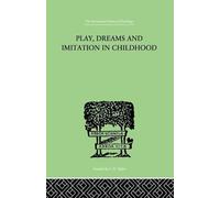 Play, Dreams And Imitation In Childhood (The International Library of Psychology)