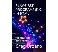 PLAY-FIRST PROGRAMMING IN HTML: FOR ABSOLUTE BEGINNERS
