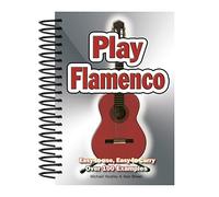 Play Flamenco: Easy-to-Use, Easy-to-Carry; Over 100 Examples