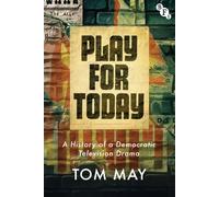 Play for Today : A History of a Democratic Television Drama
