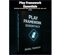 Play Framework Essentials: Building Scalable Web Applications with Java and Scala