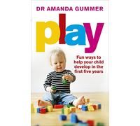 Play: Fun ways to help your child develop in the first five years