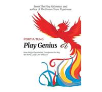 Play Genius: How Playful Leadership Transforms the Way We Work, Lead, Love and Live