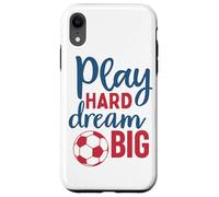 Play Hard Dream Big Soccer Fan Motivation Soccer Boys Girl Case for iPhone XR