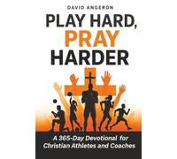 Play Hard, Pray Harder: A 365-Day Devotional for Christian Athletes and Coaches