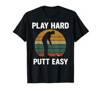 Play Hard Putt Easy Funny Golf Player Art T-Shirt
