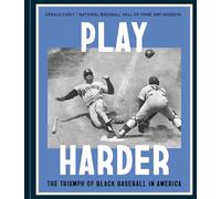 Play Harder: The Triumph of Black Baseball in America