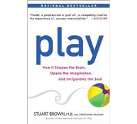 Play: How it Shapes the Brain, Opens the Imagination, and Invigorates the Soul by Stuart Brown, Christopher Vaughan (2010) Paperback