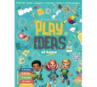 Play Ideas At Home: Inspiration for Parents, Caregivers, Preschools, Schools, and Activity Organizers: Games and Activities for Kids from Preschool to Teen