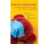 Play in a Covid Frame: Everyday Pandemic Creativity in a Time of Isolation