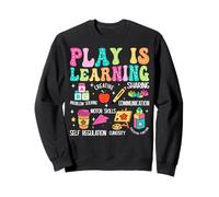 Play Is Learning Problem Solving Creative Sharing Communicat Sweatshirt
