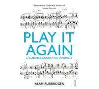 Play it Again by Alan Rusbridger (2014-01-02)
