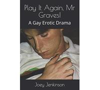 Play It Again, Mr Graves!: A Gay Erotic Drama