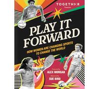 Play It Forward: How Women Changed Sports to Change the World