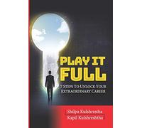 Play It Full: 7 Steps To Unlock Your Extraordinary Career