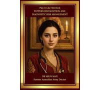 PLAY IT LIKE SHERLOCK - PATTERN RECOGNITION AND DIAGNOSTIC RISK MANAGEMENT: USMLE, PLAB, AMC, MRCGP, FRACGP, CCFP, MD and Residents (MEDICAL BOOKS FOR EVERYDAY CLINICIANS: BEDSIDE MEDICINE SERIES)