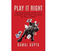 Play It Right: The Remarkable Story of a Gambler Who Beat the Odds on Wall Street
