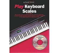 Play Keyboard Scales: 120 Essential Scales in All Twelve Keys, Fully Fingered for Both Hands, in Standard Notation and Handy Keyboard Diagrams. a Complete Resource for the (Step One)