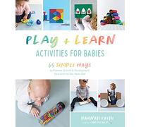 Play & Learn Activities for Babies: 65 Simple Ways to Promote Growth and Development from Birth to Two Years Old